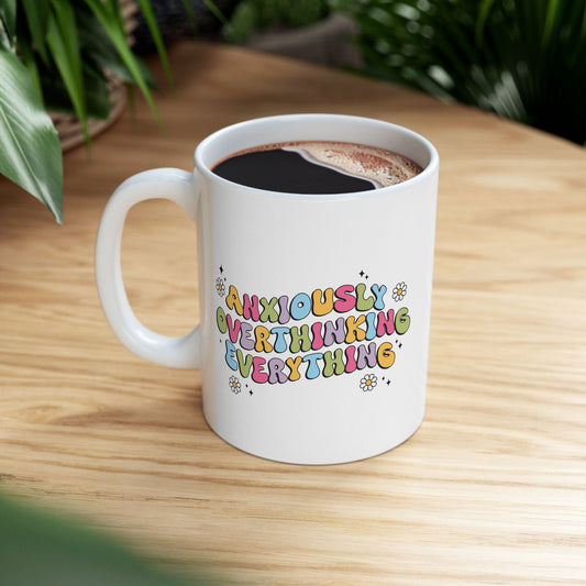 Anxiously Over Thinking Everything Ceramic Mug, (11oz, 15oz)