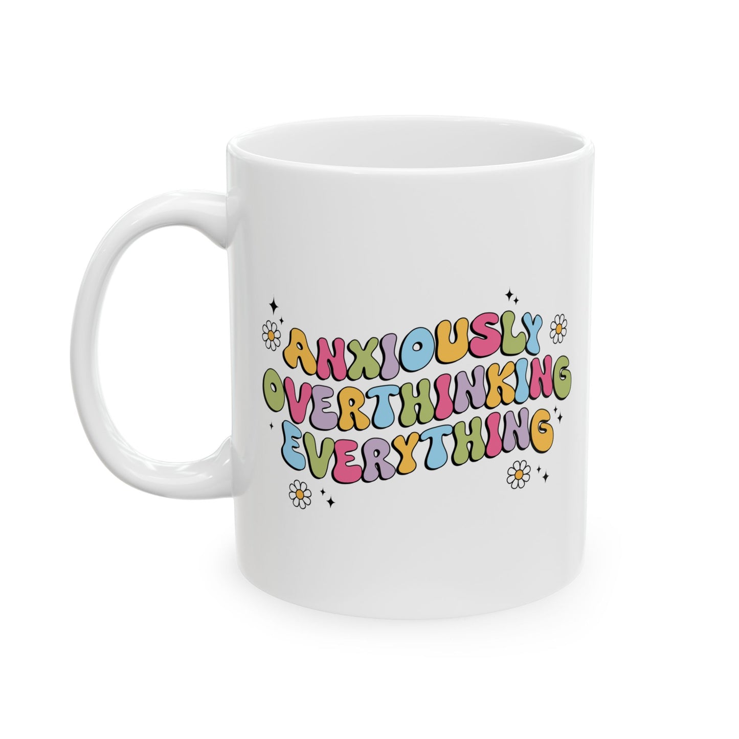 Anxiously Over Thinking Everything Ceramic Mug, (11oz, 15oz)